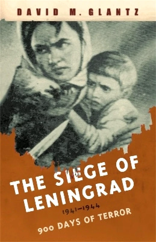 Cassell Military The Siege of Leningrad: 900 Days of Terror David Glantz Cassell Military 0201