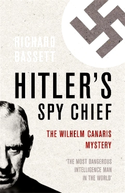 Cassell Reference Hitler's Spy Chief: The Wilhelm Canaris Mystery Richard Bassett Cassell Reference
