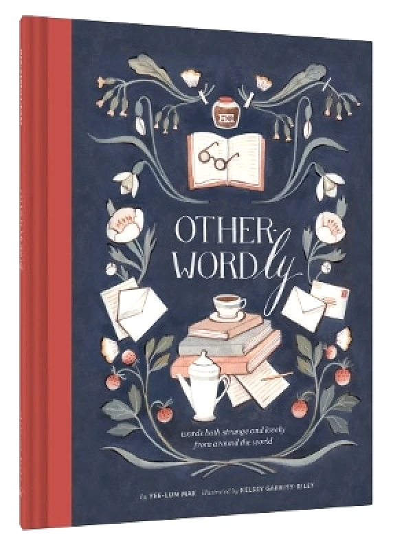 Chronicle Books Other Wordly: words both strange and lovely from around the world Yee-Lum Mak Chronicle Books