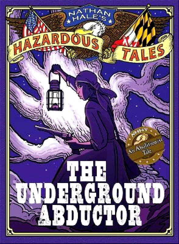 Amulet Books Nathan Hale's Hazardous Tales: The Underground Abductor (An Abolitionist Tale about Harriet Tubman) Amulet Books 0401