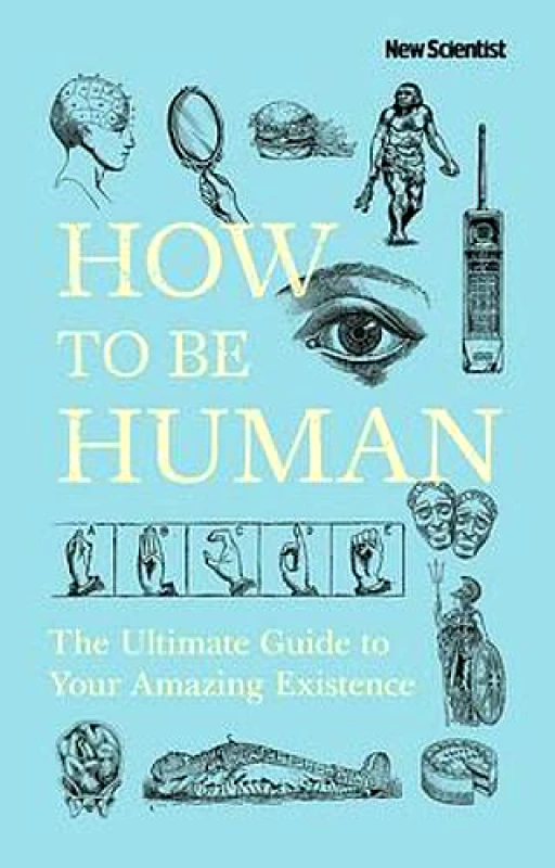 Hachette Books Ireland How to be Human: Consciousness, Language and 48 More Things that Make You You Scientist New Hachette Books Ireland Hardback