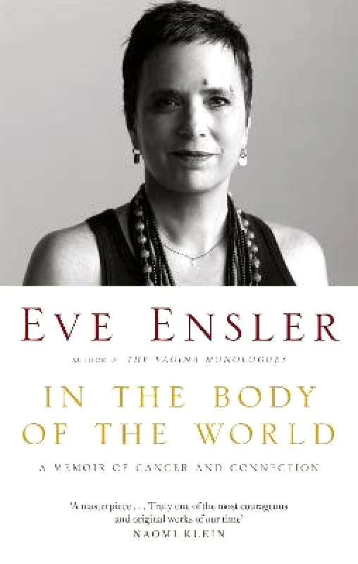 Virago Press Ltd In the Body of the World: A Memoir of Cancer and Connection Eve Ensler Virago Press Ltd 2018 Paperback / softback