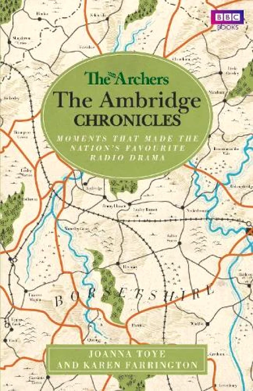 BBC Books The Archers: The Ambridge Chronicles: Moments that made the nation's favourite radio drama Karen Farrington BBC Books