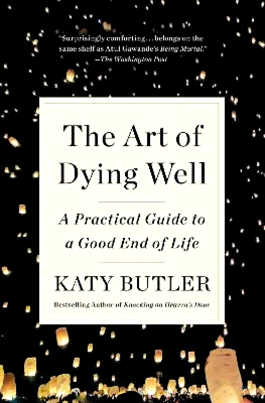 Scribner The Art of Dying Well: A Practical Guide to a Good End of Life Katy Butler Scribner 0220