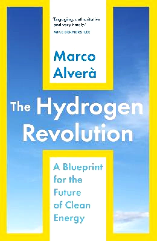 Hodder Studio The Hydrogen Revolution: a blueprint for the future of clean energy Marco Alvera Hodder Studio Hardback 2021