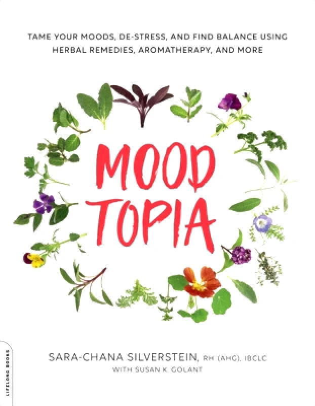 Da Capo Lifelong Moodtopia: Tame Your Moods, De-Stress, and Find Balance Using Herbal Remedies, Aromatherapy, and More Sara-Chana Silverstein Da Capo Lifelong 1030