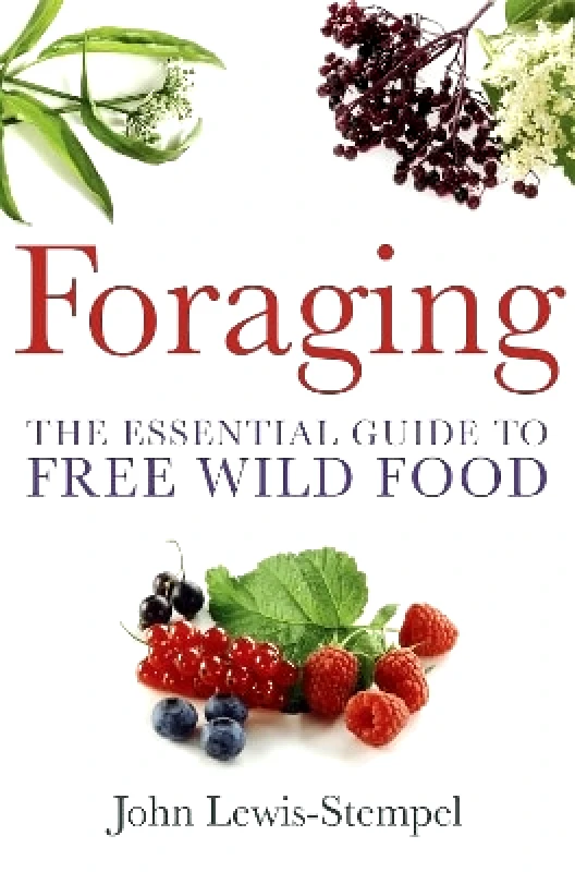 How To Books Ltd Foraging: A practical guide to finding and preparing free wild food John Lewis-Stempel How To Books Ltd 1220