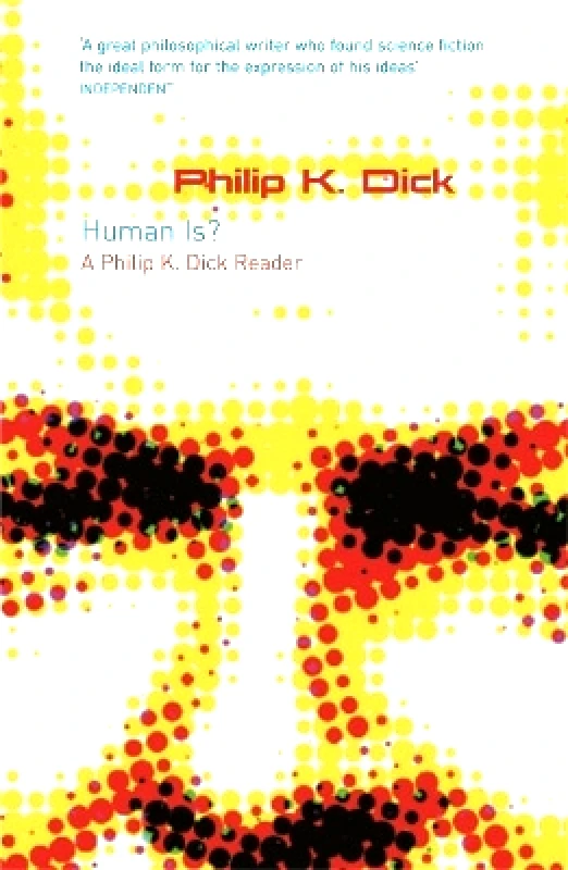 Gollancz Human Is?: A Philip K. Dick Reader Philip K Dick Gollancz 0601