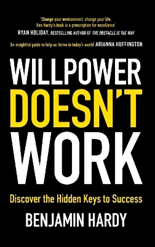 Little, Brown Book Group Willpower Doesn't Work: Discover the Hidden Keys to Success Benjamin Hardy, Jr. Little, Brown Book Group 2019 Paperback / softback