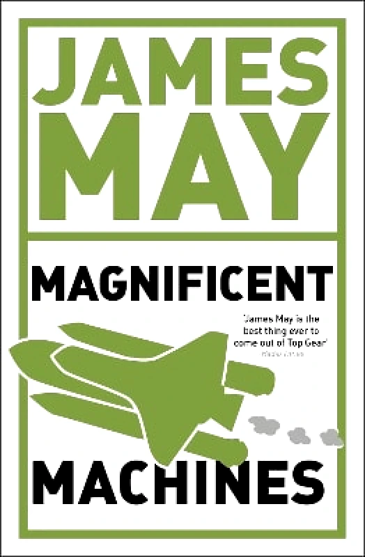 Hodder & Stoughton Ltd James May's Magnificent Machines: How men in sheds have changed our lives Phil Dolling Hodder & Stoughton Ltd 1117