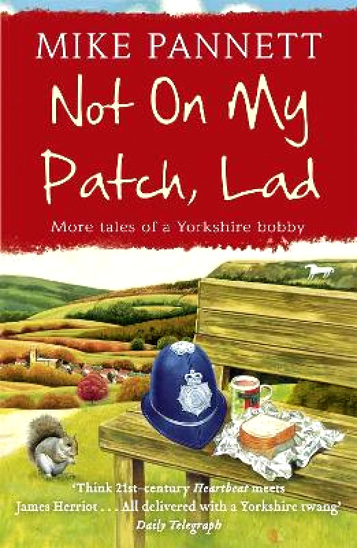 Hodder & Stoughton Not On My Patch, Lad: More Tales of a Yorkshire Bobby Mike Pannett Hodder & Stoughton 0510