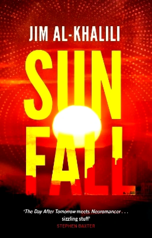 Bantam Books (Transworld Publishers a division of the Random House Group) Sunfall: The cutting edge 'what-if' thriller from the celebrated scientist and BBC broadcaster Jim Al-Khalili Bantam Books (Transworld Publishers a division of the Random House Group)