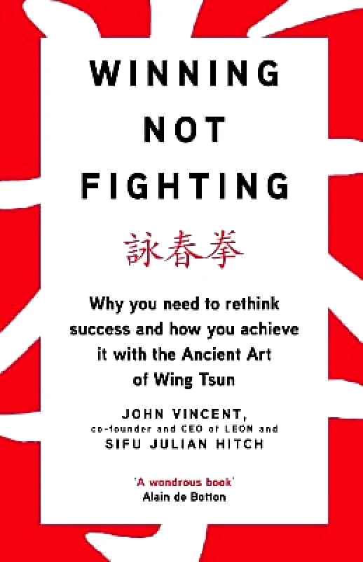 Portfolio Penguin Winning Not Fighting: Why you need to rethink success and how you achieve it with the Ancient Art of Wing Tsun Sifu Julian Hitch Portfolio Penguin