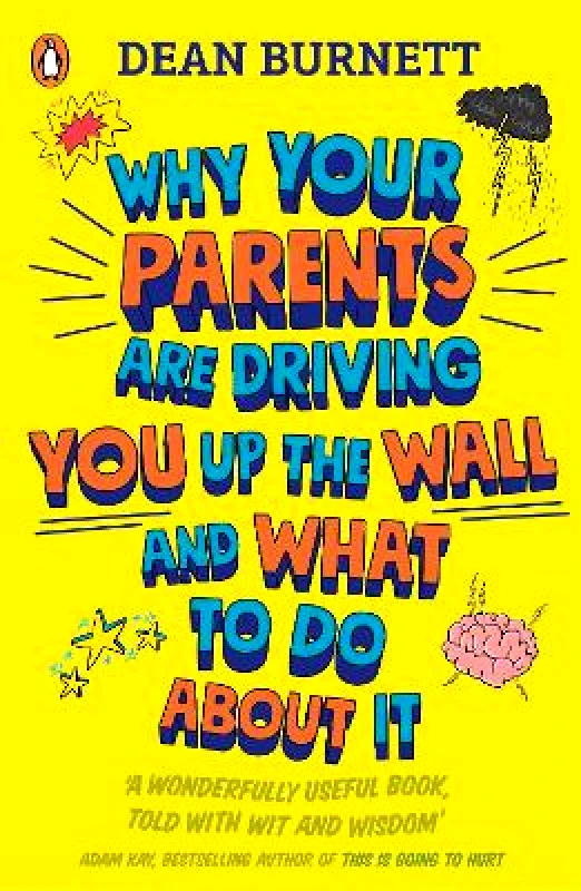 Penguin Books Ltd Why Your Parents Are Driving You Up the Wall and What To Do About It: THE BOOK EVERY TEENAGER NEEDS TO READ Dean Burnett Penguin Books Ltd