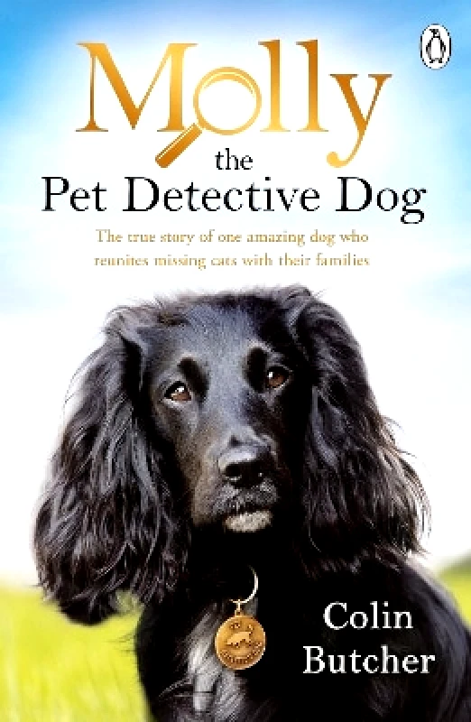 Penguin Books Ltd Molly the Pet Detective Dog: The true story of one amazing dog who reunites missing cats with their families Colin Butcher Penguin Books Ltd