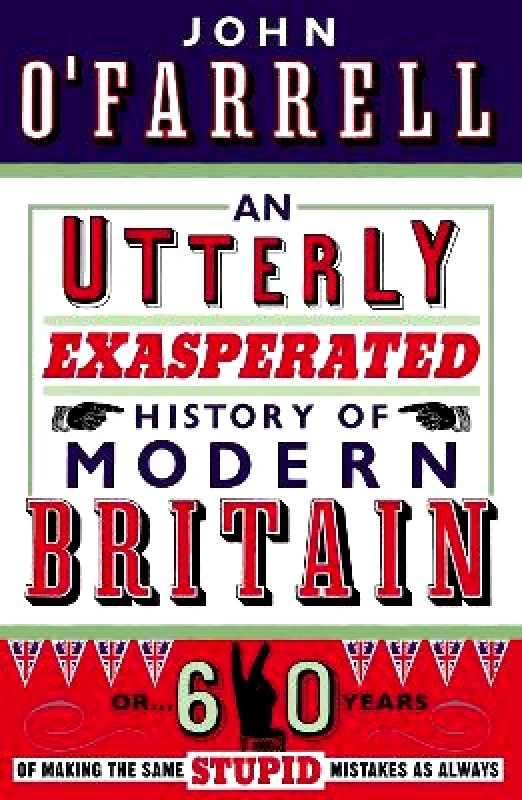 Black Swan An Utterly Exasperated History of Modern Britain: or Sixty Years of Making the Same Stupid Mistakes as Always John O'Farrell Black Swan