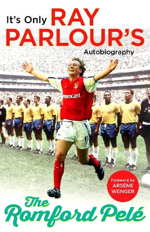 Arrow Books Ltd The Romford Pelé: It’s only Ray Parlour’s autobiography Arrow Books Ltd
