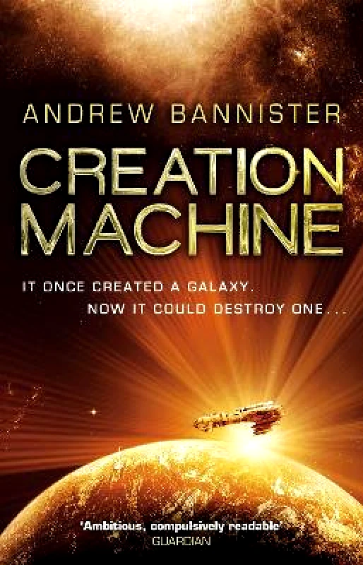 Bantam Books (Transworld Publishers a division of the Random House Group) Creation Machine: (The Spin Trilogy 1) Andrew Bannister Bantam Books (Transworld Publishers a division of the Random House Group)