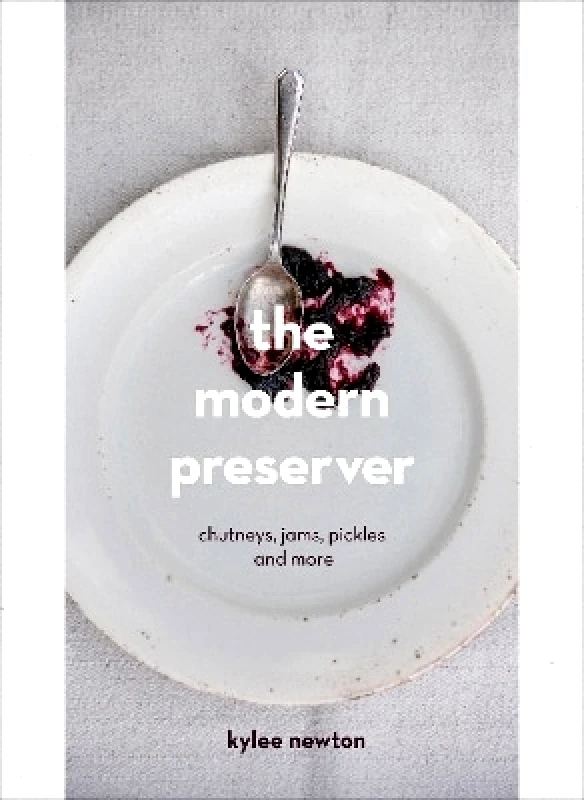 Square Peg The Modern Preserver: A mindful cookbook packed with seasonal appeal Kylee Newton Square Peg