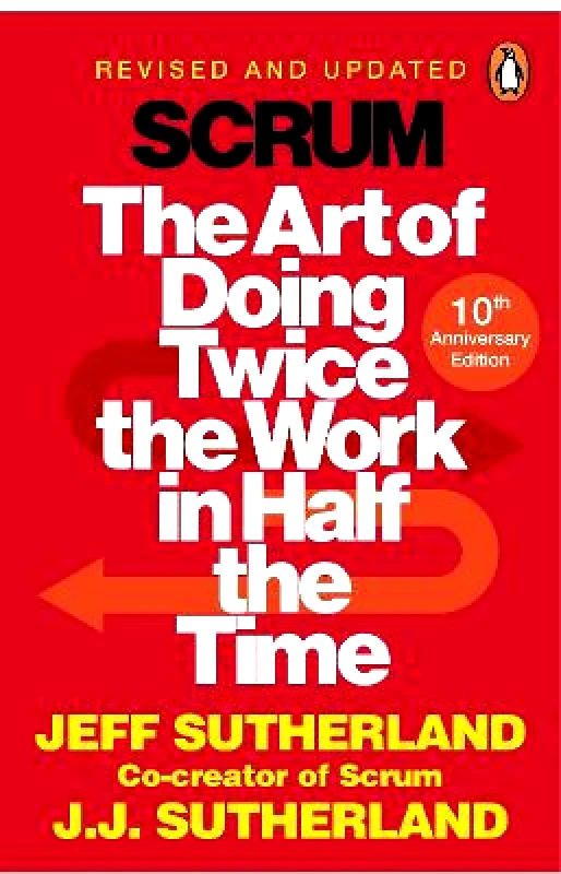 Random House Business Books Scrum: The Art of Doing Twice the Work in Half the Time J.J. Sutherland Random House Business Books