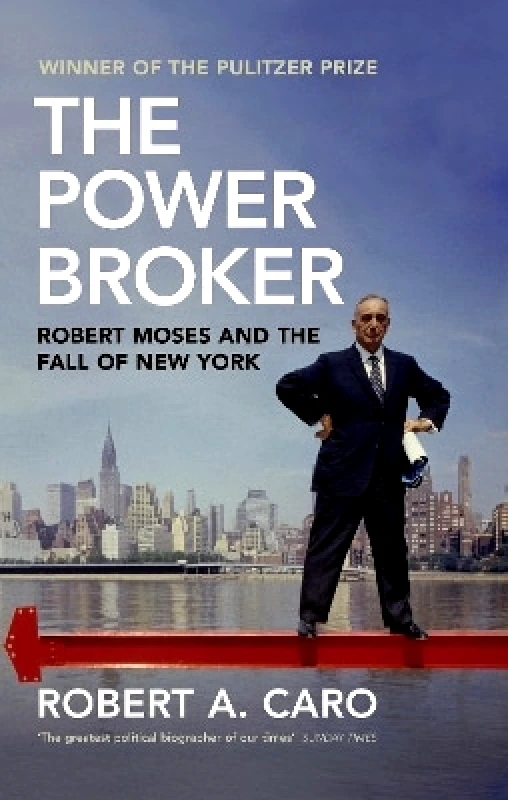 The Bodley Head Ltd The Power Broker: Robert Moses and the Fall of New York Robert A Caro The Bodley Head Ltd