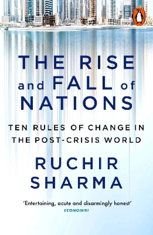 Penguin Books Ltd The Rise and Fall of Nations: Ten Rules of Change in the Post-Crisis World Ruchir Sharma Penguin Books Ltd