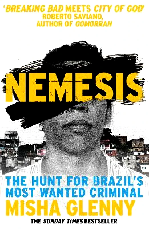 Vintage Nemesis: The Hunt for Brazil’s Most Wanted Criminal Misha Glenny Vintage