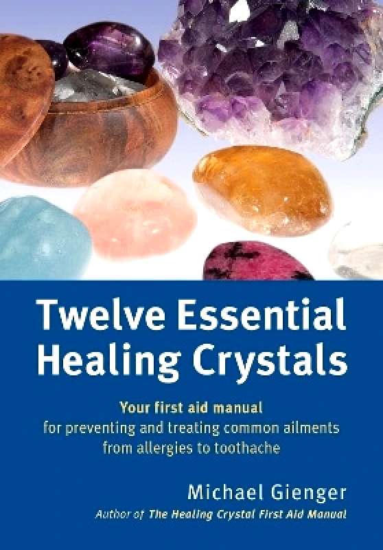 Earthdancer Books Twelve Essential Healing Crystals: Your first aid manual for preventing and treating common ailments from allergies to toothache Michael Gienger Earthdancer Books 0303
