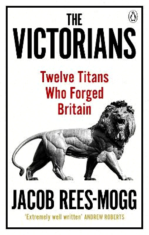 W H Allen The Victorians: Twelve Titans who Forged Britain Jacob Rees-Mogg W H Allen