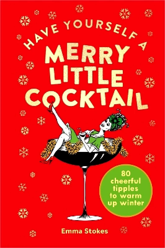 Pop Press Have Yourself a Merry Little Cocktail: 80 cheerful tipples to warm up winter Emma Stokes Pop Press