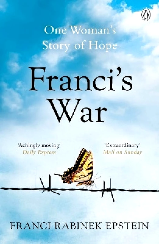 Michael Joseph Ltd Franci's War: The incredible true story of one woman's survival of the Holocaust Franci Rabinek Epstein Michael Joseph Ltd