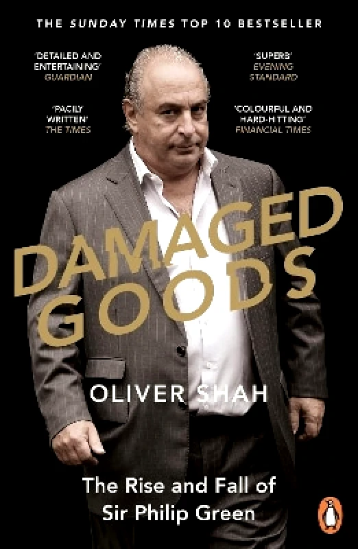 Penguin Books Ltd Damaged Goods: The Rise and Fall of Sir Philip Green - The Sunday Times Bestseller Oliver Shah Penguin Books Ltd