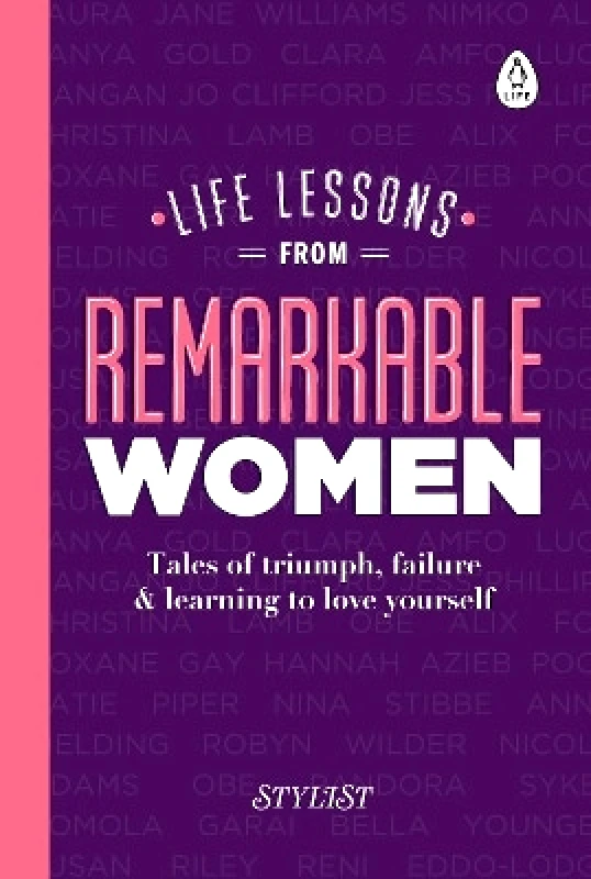 Penguin Life Life Lessons from Remarkable Women: Tales of Triumph, Failure and Learning to Love Yourself Stylist Magazine Penguin Life