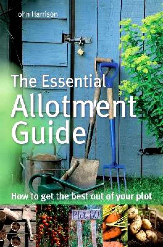How To Books Ltd The Essential Allotment Guide: How to Get the Best out of Your Plot John Harrison How To Books Ltd 0326