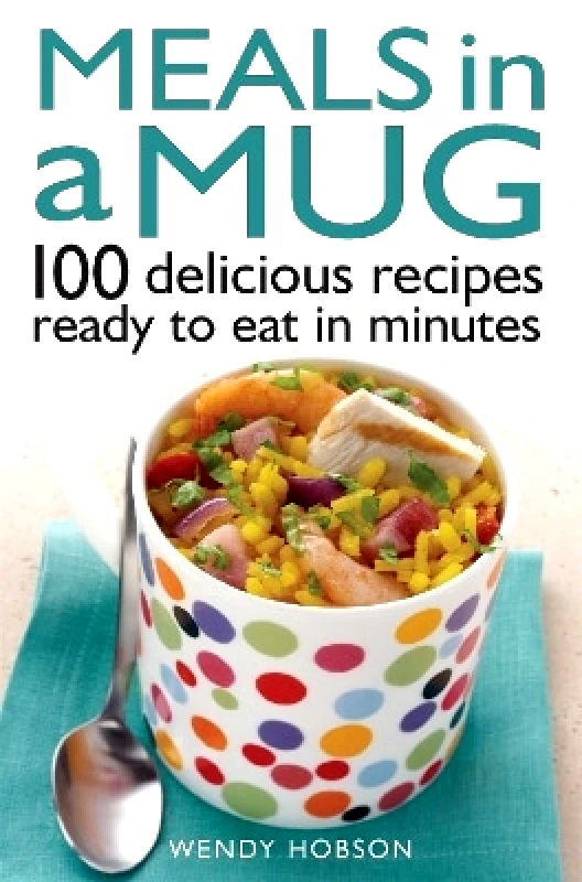 How To Books Ltd Meals in a Mug: 100 delicious recipes ready to eat in minutes Wendy Hobson How To Books Ltd 0717