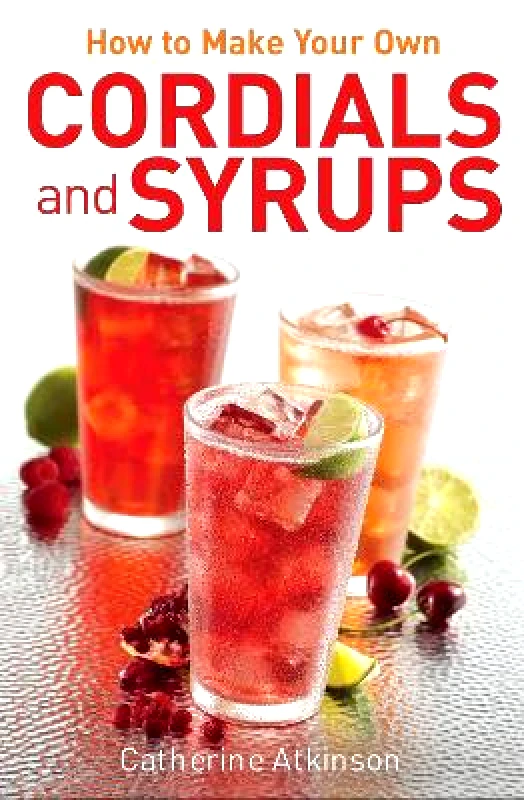 Elliot Right Way Books How to Make Your Own Cordials And Syrups Catherine Atkinson Elliot Right Way Books 0305