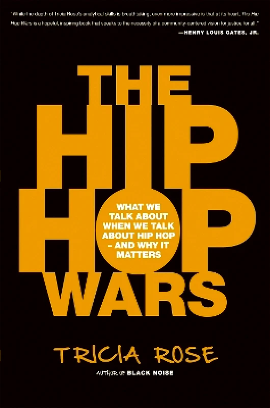 Basic Books The Hip Hop Wars: What We Talk About When We Talk About Hip Hop--and Why It Matters Tricia Rose Basic Books 1202