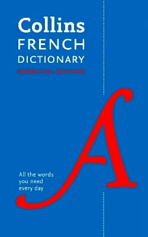Collins French Essential Dictionary: All the words you need, every day (Collins Essential) Collins Dictionaries
