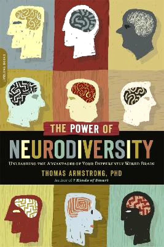 Da Capo Lifelong The Power of Neurodiversity: Unleashing the Advantages of Your Differently Wired Brain (published in hardcover as Neurodiversity) Thomas Armstrong Da Capo Lifelong 1004