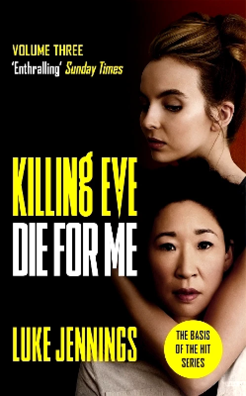 John Murray Publishers Ltd Killing Eve: Die For Me: The basis for the BAFTA-winning Killing Eve TV series Luke Jennings John Murray Publishers Ltd 1112