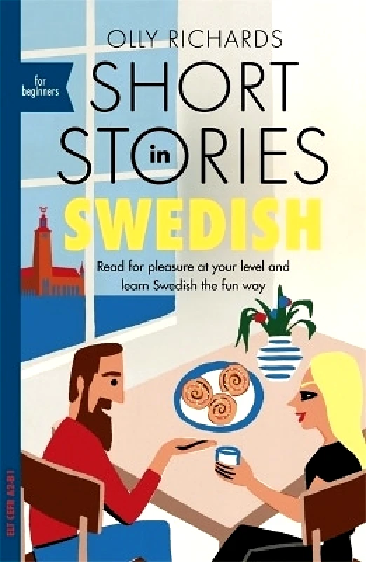 Teach Yourself Books Short Stories in Swedish for Beginners: Read for pleasure at your level, expand your vocabulary and learn Swedish the fun way! Olly Richards Teach Yourself Books 0123