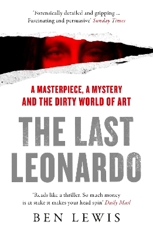 William Collins The Last Leonardo: A Masterpiece, A Mystery and the Dirty World of Art Ben Lewis William Collins