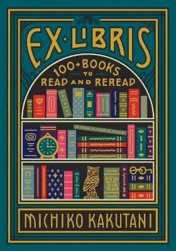 Ex Libris: 100+ Books to Read and Reread Michiko Kakutani William Collins φωτογραφία