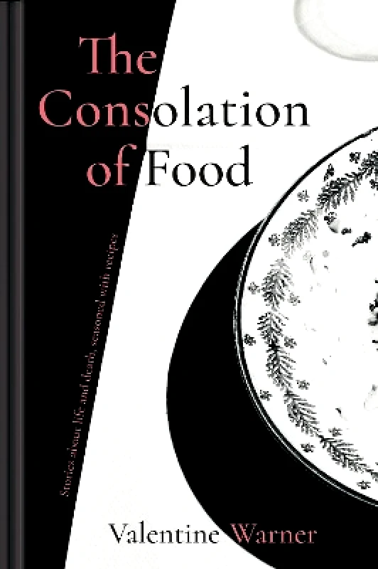 Pavilion The Consolation of Food: Stories about life and death, seasoned with recipes Valentine Warner Pavilion 1003