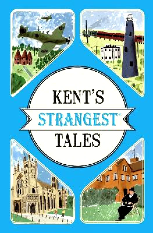 Portico Kent's Strangest Tales: Extraordinary but true stories from a very curious county (Strangest) Martin Latham Portico 0609