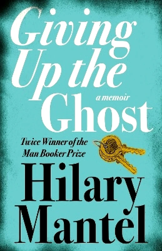 Fourth Estate Ltd Giving up the Ghost: A memoir Hilary Mantel Fourth Estate Ltd