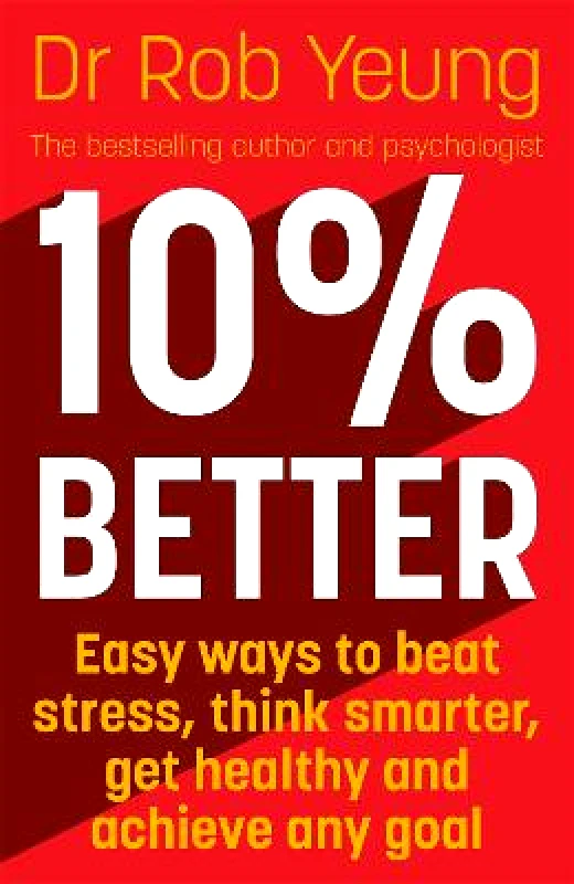 John Murray Learning 10% Better: Easy ways to beat stress, think smarter, get healthy and achieve any goal Dr Rob Yeung John Murray Learning 2021 Paperback / softback