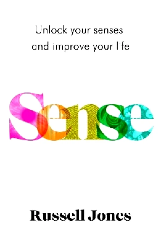 Headline Welbeck Non-Fiction Sense: The book that uses sensory science to make you happier Russell Jones Headline Welbeck Non-Fiction 0105