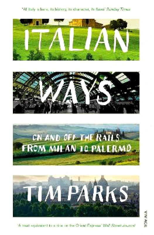 Vintage Italian Ways: On and Off the Rails from Milan to Palermo Tim Parks Vintage