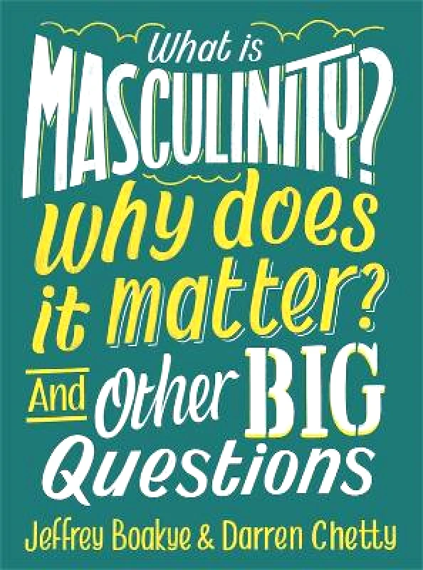 Wayland What is Masculinity? Why Does it Matter? And Other Big Questions Darren Chetty Wayland 2019 Hardback